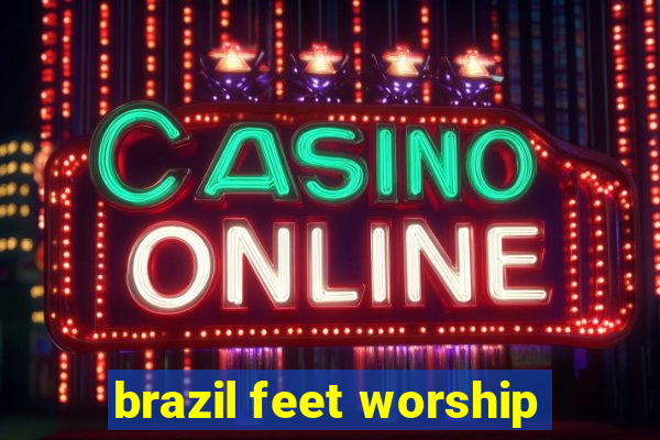 brazil feet worship